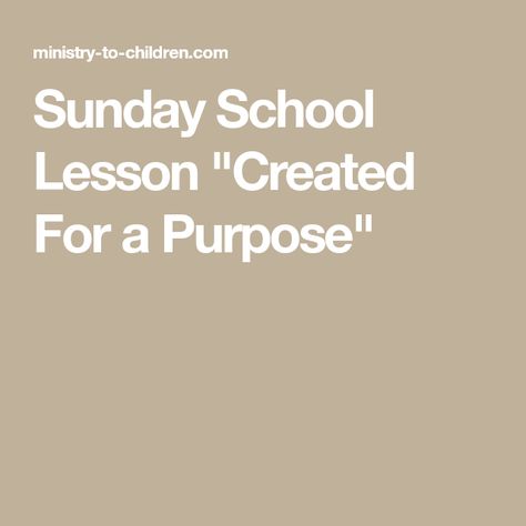 Sunday School Lesson "Created For a Purpose" Teen Sunday School Lessons, Kids Bible Object Lessons, Created For A Purpose, Youth Bible Lessons, Free Sunday School Lessons, The Book Of Esther, Sunday School Object Lessons, Youth Lessons, Kids Church Lessons