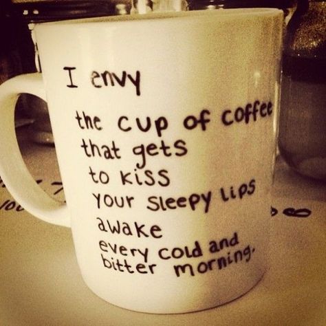 I Envy The Cup Of Coffee That Gets To Kiss Your Sleepy Lips Awake Every Cold And Bitter Morning Romantic Kiss Quotes, Deathwish Coffee, Funny Parenting Quotes, Surprise For Girlfriend, Morning Handsome, Good Morning Handsome, Kissing Quotes, Pic Quotes