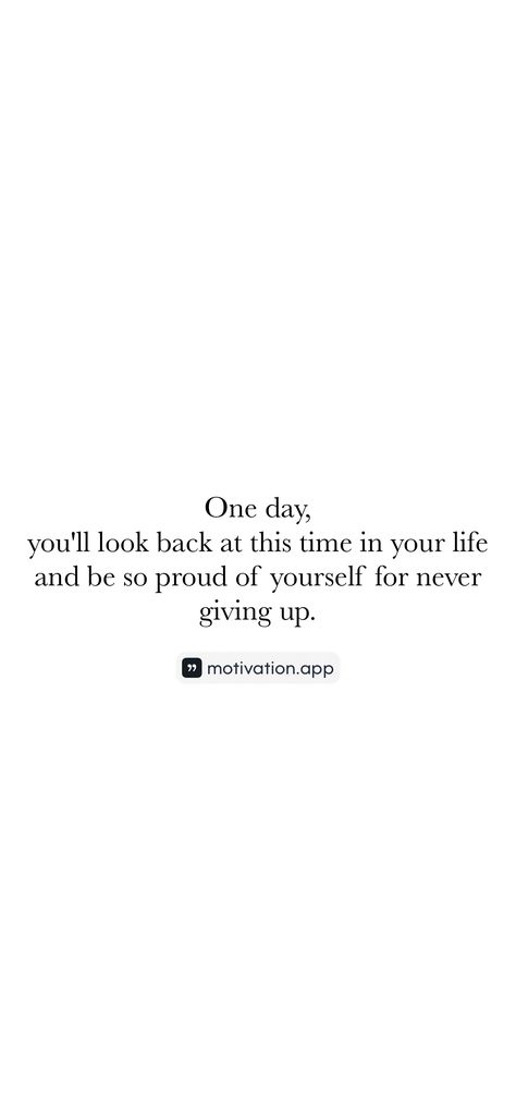 One day, you'll look back at this time in your life and be so proud of yourself for never giving up. 

From the Motivation app: https://motivation.app/download Prove Yourself, Proud Of Yourself, Motivation App, Proud Of You, So Proud, Giving Up, Never Give Up, Looking Back, One Day