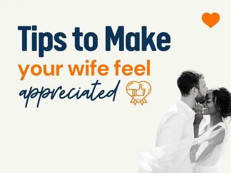 101+ Tips to Make Your Wife Feel Appreciated - theLoveBoy How To Love Your Wife, Appreciate Your Wife, Trust Love, Happy Wife Happy Life, Feeling Appreciated, Feel Loved, Happy Wife, Appreciate You, Feeling Loved