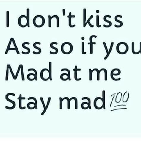 I may wipe ass 4 a living, but i damn sho dont kiss it! #fym Mad Meme, Idgaf Quotes, Beth Chapman, Serious Quotes, Enough Said, Doing Me Quotes, Quote Pins, Snapchat Funny, You Mad