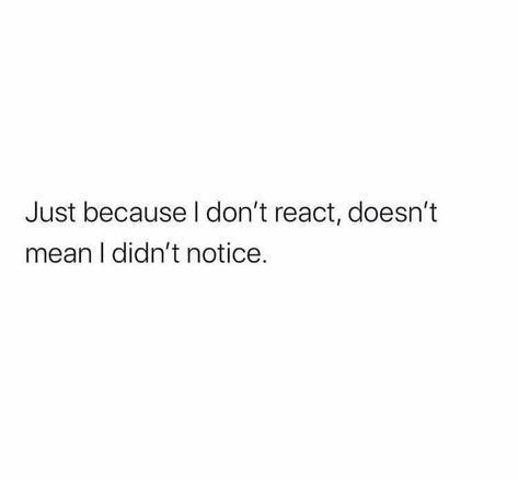 Just because I don't react, doesn't mean I didn't notice... React Quotes, Perception Quotes, Christian Quotes Scriptures, Cheeky Quotes, Soothing Quotes, Dear Self Quotes, Peace Quotes, Quotes And Notes, Aesthetic Words