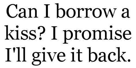 Can I borrow a kiss? I promise I'll give it back. Funny Pick, Pick Up Lines Cheesy, Pick Up Lines Funny, Pickup Lines, Love Is, Cute Love Quotes, Pick Up Lines, Funny Love, A Kiss