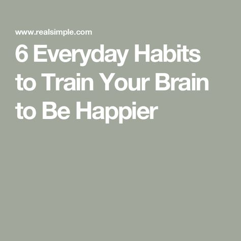 6 Everyday Habits to Train Your Brain to Be Happier Behavioral Neuroscience, Everyday Habits, Rewire Your Brain, High Functioning, Citizen Science, Brain Exercise, Ways To Be Happier, Binaural Beats, Life Decisions