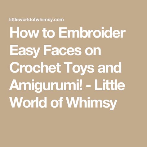 How to Embroider Easy Faces on Crochet Toys and Amigurumi! - Little World of Whimsy Amigurumi Embroidered Eyes, Embroidery Faces Simple, Amigurumi Faces Embroidery, Face Details, Crochet Faces, Teddy Bear Pattern, Types Of Embroidery, Embroidery Needles, Doll Head