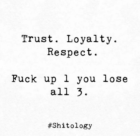 Trust Respect Loyalty Quotes, You Lost My Trust Quotes, Trust Loyalty Respect Tattoo, Respect And Trust Quotes, Trust And Respect Quotes, Losing Trust In Someone, Losing Respect Quotes, Losing Trust Quotes Relationships, 1 Year Relationship Quotes