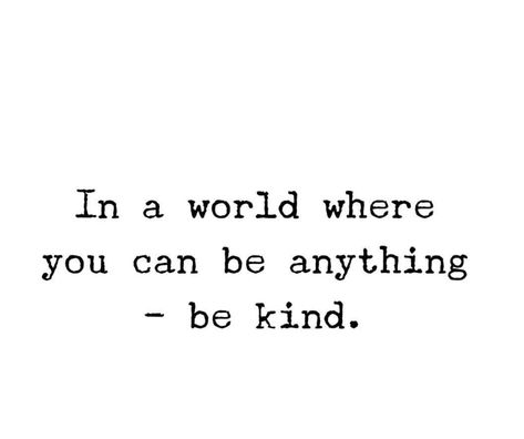 Choose Kindness Tattoo, Being Nice Aesthetic, Kindness Aesthetic Pictures, In A World Where You Can Be Anything Be Kind, Being Kind Aesthetic, In A World Where You Can Be Anything, Short Quotes About Kindness, Be Kind Always Quote, Be Kind Aesthetic