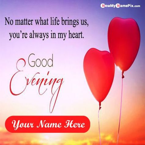 Latest Good Evening Love Picture On Name Write Wishes:- Beautiful Good Evening Quotes Image With My Name Cards, (Good Evening Greeting's With Name Wishes) Create Online Your Name Write Pictures Awesome Evening Message, (Send Lover, Wife, Husband, Friends, Family, Relative Name Evening Love Pic) Evening Story, Good Evening Quotes, Good Evening Wallpaper, Pics Edit, Good Evening Photos, Good Evening Images, Good Evening Love, Evening Images, Missing Someone Quotes