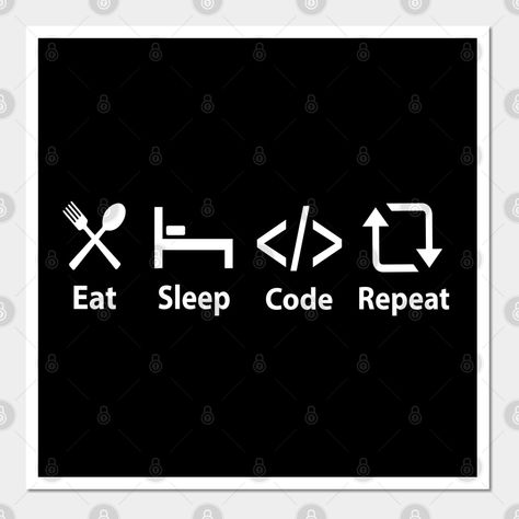 Eat, Sleep, Code, Repeat - The Programmer -- Choose from our vast selection of art prints and posters to match with your desired size to make the perfect print or poster. Pick your favorite: Movies, TV Shows, Art, and so much more! Available in mini, small, medium, large, and extra-large depending on the design. For men, women, and children. Perfect for decoration. Eat Sleep Code, Eat Sleep, Wake Up, Extra Large, Keep Calm Artwork, Favorite Movies, Tv Shows, Sleep, Coding