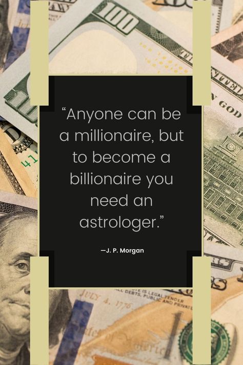 Astrology Quotes Billionaire Advice, Become A Billionaire, Astrology Quotes, J P Morgan, Be A Millionaire, J P, Astrology, How To Become, Canning