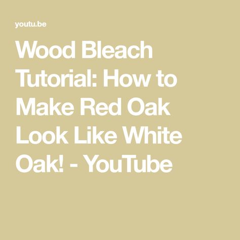 Bleach Oak Cabinets Diy, Red Oak Look Like White Oak, Make Red Oak Look Like White Oak, Bleach Red Oak, How To Make Pine Look Like White Oak, How To Make Red Oak Look Like White Oak, How To Bleach Wood, White Washing Oak Cabinets, Driftwood Furniture Finish