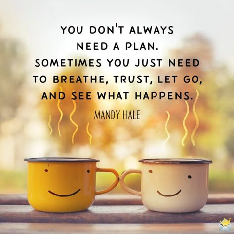 Good morning quote about being relaxed and letting life happen. On image with smiling coffee cups. Coffee Quotes Morning, Relax Quotes, Positive Good Morning Quotes, Happy Weekend Quotes, Beautiful Morning Quotes, Good Morning Sunshine Quotes, Weekend Quotes, Happy Morning Quotes, Sunshine Quotes