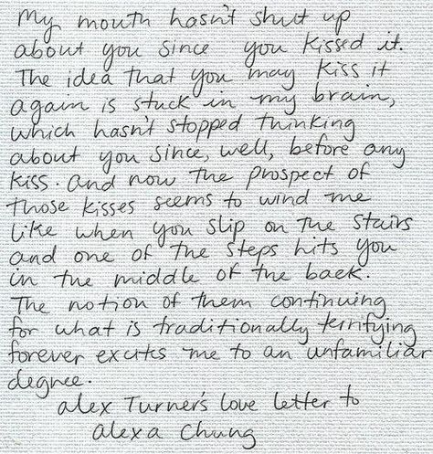 Alex Turner's love letter to Alexa Chung. Holy hell, I am lost for words. I was catatonic for a moment, even. My Mouth, Alex Turner, Will Turner, Alexa Chung, Love Letter, Arctic Monkeys, Hopeless Romantic, Shut Up, Pretty Words