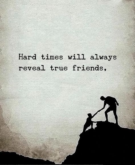 Hard times will always reveal true friends. Friends In Times Of Need Quotes, Friends Always Leave Quotes, Tough Times Reveal True Friends, Friends Leave Quotes, Life Struggle Quotes Hard Times Feelings, Struggles Quotes Hard Times, Hard Times Reveal True People, Life Struggle Quotes Hard Times, Getting Through Rough Times Quotes Life