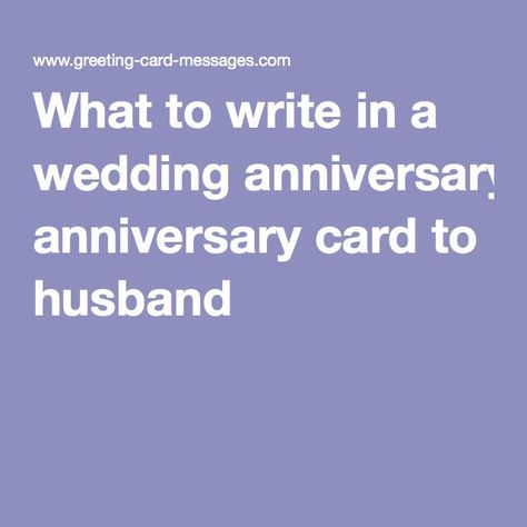 What to write in a wedding anniversary card to husband Anniversary Greetings For Husband, First Wedding Anniversary Quotes, Anniversary Card Sayings, Anniversary Message For Husband, Anniversary Card Messages, Anniversary Verses, Anniversary Quotes For Couple, Anniversary Cards For Couple, Anniversary Quotes For Husband