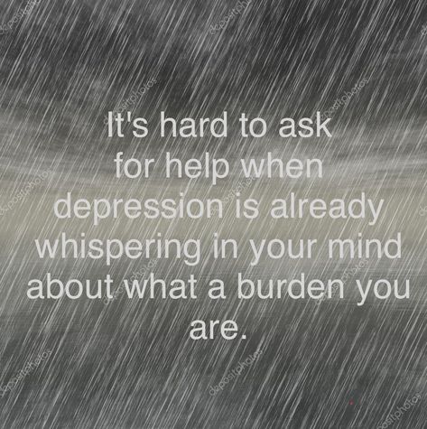 I Asked For Help Quotes, I Never Ask For Help Quotes, Feel Like Burden Quotes, Feel Like A Burden Quote, Im Burnt Out Quotes, You Are Not A Burden Quotes, Not Asking For Help Quotes, Quotes About Feeling Like A Burden, A Burden Quote