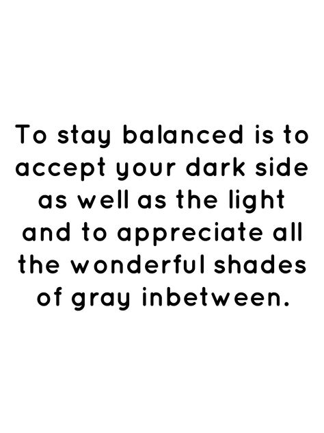 Balance Of Light And Dark Tattoo, Balance Of Light And Dark, Balance Quotes, Simplify Life, Grey Quotes, Light Quotes, Light And Darkness, Dark Energy, Simplifying Life