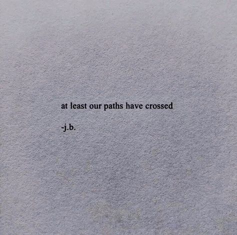 At Least Our Paths Have Crossed, Cross Paths Quotes, Our Path, New Books, Quotes, Quick Saves