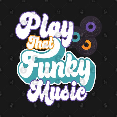 Check out this awesome 'Play That Funky Music %7C Retro Funk Soul' design on @TeePublic! 70s Funk, V Art, Play That Funky Music, Funky Music, Soul Design, 70s Music, Soul Funk, Music Design, Soul Music