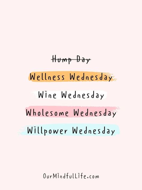 Forget about Hump Day. Let's make today Wellness Wednesday, Wine Wednesday, Wholesome Wednesday and Willpower Wednesday.- Motivational quotes for Wednesday - ourmindfullife.com Humour, Linz, Motivational Wednesday Quotes, Morning Motivation Quotes, Happy Wednesday Quotes, Wednesday Quotes, Weekday Quotes, Wednesday Motivation, Wellness Wednesday