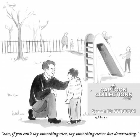 "Son, if you can't say something nice, say something clever but devastating." Fatherly Advice, Will Herondale, Dry Humor, Say Something Nice, Classic Quotes, New Yorker Cartoons, Millennials Generation, Something Nice, Funny New