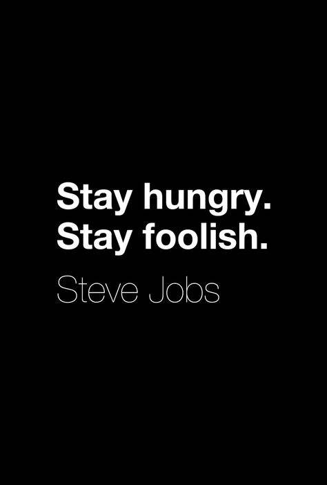 Stay Hungry Stay Foolish, Jobs Quotes, Steve Jobs Quotes, Job Quotes, Stay Hungry, Steve Jobs, How To Stay Motivated, The Words, Inspire Me