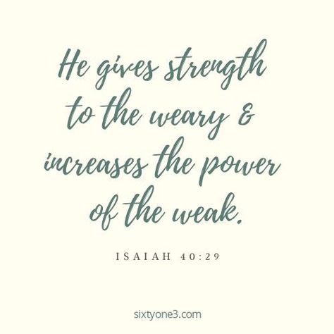 He gives strength to the weary and increases the power of the weak. - Isaiah 40:29 Isaiah 40 29, Rest In The Lord, Deuteronomy 31 6, Prayer List, Never Leave You, Be Strong And Courageous, Sweet Drinks, Do Not Be Afraid, I Am Strong