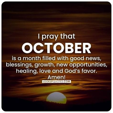 I pray that October is a month filled with good news, blessings, growth, new opportunities, healing, love and God's favor. Amen! October Blessed Month, Month Of October Quotes Inspiration, October New Month Blessings, October 2nd Quotes, Prayers For The Month Of October, October Prayers And Blessings, New Month October Blessings, Prayer For October Month, New Month October Quotes