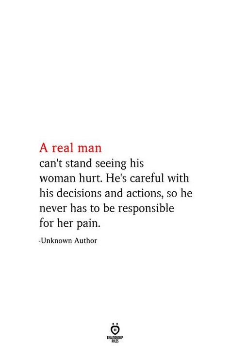 A real man can't stand seeing his woman hurt. He's careful with his decisions and actions, so he never has to be responsible for her pain. Good Heart Quotes, Be Responsible, A Real Man, Gut Feeling, Advice Quotes, Heart Quotes, Healing Quotes, Quotes Quotes, Real Man