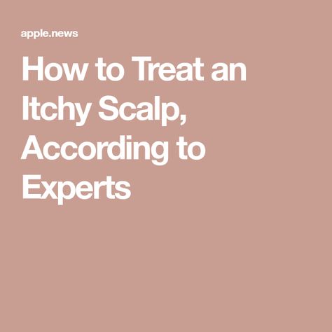 How to Treat an Itchy Scalp, According to Experts Itchy Scalp, Apple News, Around The Corner, Hair Ideas, Hair