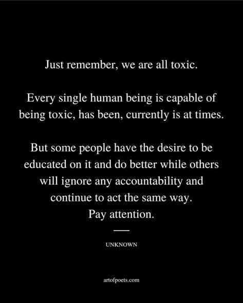 Toxic Human Quotes, Dont Do To Others Quotes, Unprofessional Quotes People, People Will Be People Quotes, Pay Attention To What People Say, Quotes Of Being Ignored, Some People Will Never Take Accountability, I Pay Attention Quotes, People Who Dont Grow Quotes