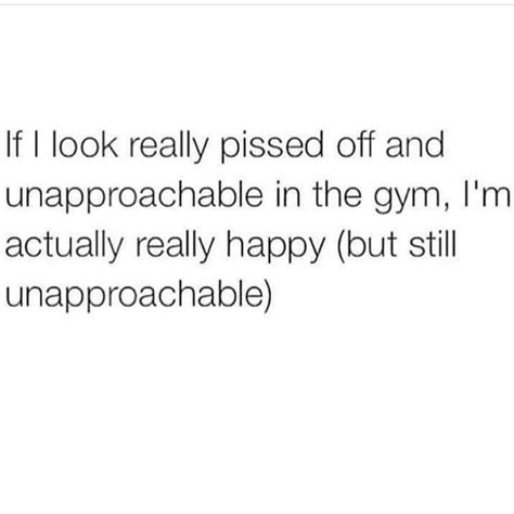 I'm pretty sure one of my trainers was afraid to approach me because I have resting bitch face, and it looks 10x worse while lifting at 0500. Lol Gym Humour, Fitness Memes, Gym Quote, Workout Memes, Gym Memes, Gym Humor, Workout Humor, Fitness Motivation Quotes, I Work Out