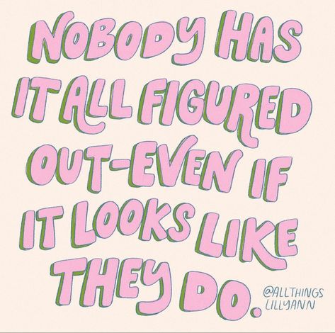 pink and green graphic that says: “nobody has it all figured out- even if it looks like they do.” (from AllThingsLillyAnn on instagram) Motivational Quote Aesthetic, Pink And Green Wallpaper, Nice Sayings, Green Quotes, Pink Quotes, Pink Posters, Aesthetic Inspiration, Quotes And Notes, Self Reminder