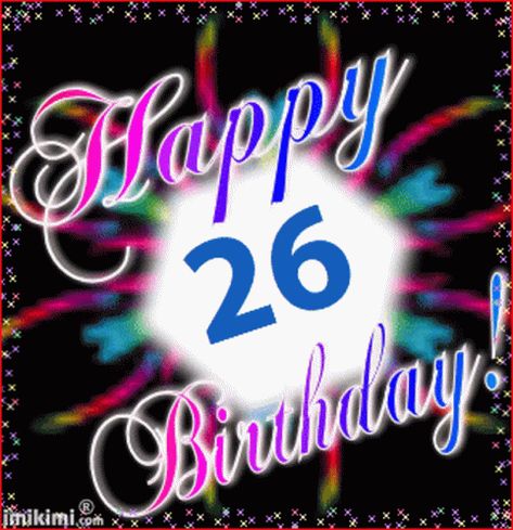 Happy26th Birthday Happy Birthday GIF - Happy26thBirthday HappyBirthday Hbd - Discover & Share GIFs Happy 26th Birthday Quotes, 26th Birthday Quotes, Happy 21st Birthday Son, Happy Birthday Gif, Happy 26th Birthday, Birthday Quotes For Daughter, Birthday Greetings Friend, Happy Birthday Greetings Friends, Birthday Wishes For Friend