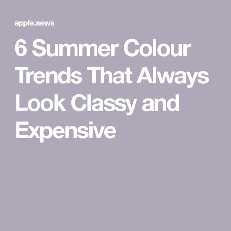 6 Summer Colour Trends That Always Look Classy and Expensive Summer Colour Combinations, New Colour Combinations, Summer Color Trends, Colour Trends, Colour Combos, Look Classy, Colour Combinations, Most Expensive, Apple News