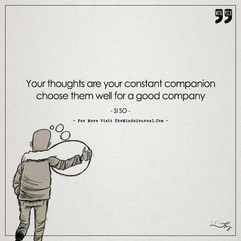 Your thoughts are your constant companion - https://themindsjournal.com/your-thoughts-are-your-constant-companion/ Companion Quotes, The Minds Journal, Minds Journal, Thought Provoking Quotes, Wise Words Quotes, Great Words, Psychology Facts, Quotable Quotes, Life Motivation