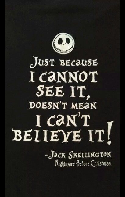 Just because I cannot see it, doesn't mean I can't believe it. Tim Burton Quotes, Nightmare Before Christmas Quotes, Happy Halloween Quotes, Nightmare Before Christmas Movie, Christmas Movie Quotes, Halloween Memes, Tim Burton Movie, John Waters, Marjolein Bastin