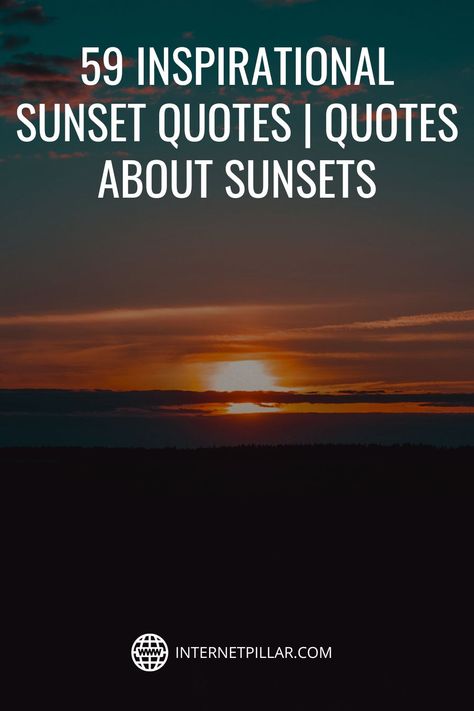 59 Inspirational Sunset Quotes | Quotes about Sunsets - #quotes #bestquotes #dailyquotes #sayings #captions #famousquotes #deepquotes #powerfulquotes #lifequotes #inspiration #motivation #internetpillar Sunset Ending Quotes, Sunset Motivational Quotes, Like The Sun Quotes, Sunset Vibes Quotes, Quotes About Sunsets Thoughts, Setting Sun Quotes, Sunset Quotes Aesthetic, Sunset Quotes Deep, Quotes About Sunsets