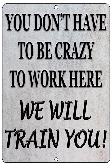 PRICES MAY VARY. Funny You Don't Have to Be Crazy To Work Here We Will Train You Sign Novelty Metal Sign Joke For Office Home Perfect Wall Decoration For a Restaurant Bar Office Worker Coworker Boss or Employee 2 Holes For Easy Hanging Funny Business Sign Makes a Great Gift 12" x 8" Aluminum Sign Indoor Or Outdoor Made in the USA Funny Sign You Don;'t Have To Be Crazy To Work Here We Will Train You Funny Work Or Office Sign Make a Great Funny Gift For Coworkers Boss Or Employeees Tin Sign Wall Decor, Hug Quotes, Usa Funny, Laughter Quotes, Funny Quotes Sarcasm, Funny Work, Inspirational Quotes God, Quotes For Book Lovers, Badass Quotes