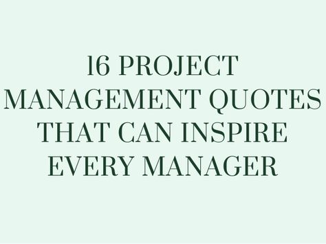 16 PROJECT MANAGEMENT QUOTES THAT CAN INSPIRE EVERY MANAGER Project Manager Quotes, Project Management Images, Best Manager Quotes, Change Management Quotes, Manager Jokes, Project Management Quotes, Motivational Quotations, Management Quotes, Organization Quotes