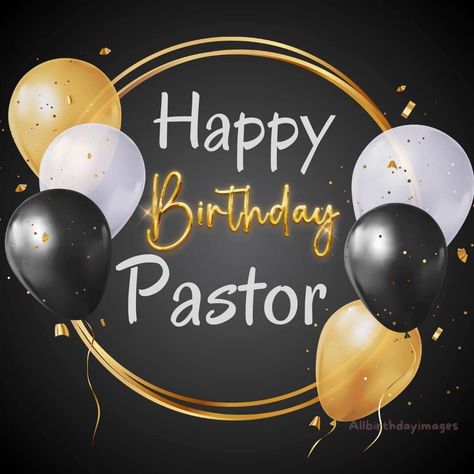 Happy Birthday Pastor Wishes, Pastors Birthday, Happy Birthday Pastor, Birthday Wishes Songs, Happy Birthday Man, Happy Birthday Black, Birthday Greetings Friend, Happy Mother Day Quotes, Happy Birthday Greetings Friends