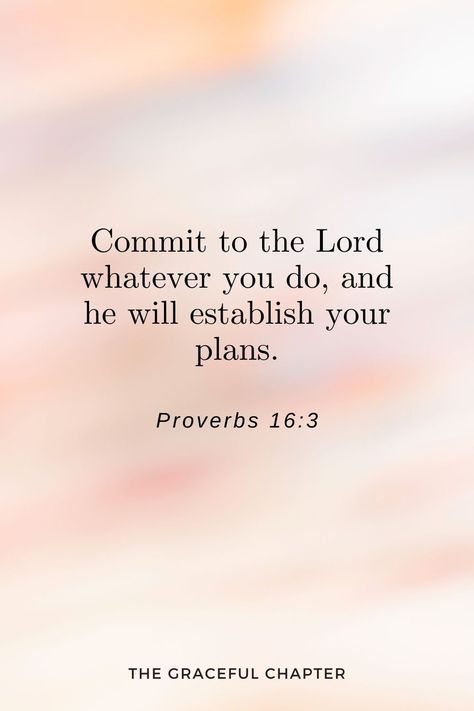 Commit to the Lord whatever you do, and he will establish your plans. Proverbs 16:3 Proverbs To Live By, Proverbs 16 1-3, Commit Your Plans To The Lord, Best Proverbs Verses, Proverb Quotes Wise Words, Commit To The Lord Whatever You Do, Surrender Bible Verses, Proverbs 3:3, Proverbs 16:9