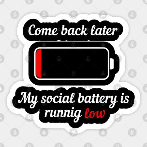 Come Back Later, My social Battery is running low - Introvert - Sticker | TeePublic My Social Battery, Social Battery, Come Back, Running, Quick Saves