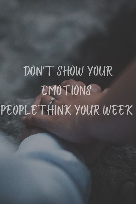 Don't show your emotions people think your week Don't Show Your Emotions, Motivation Quotes, Motivational Quotes, Life Quotes, Quotes, Quick Saves