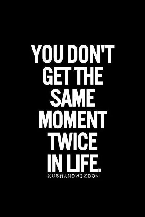 You don't get the same moment twice in life Famous Inspirational Quotes, Fina Ord, Inspirational Quotes Pictures, Quotable Quotes, True Words, The Words, Great Quotes, Picture Quotes, Inspirational Words