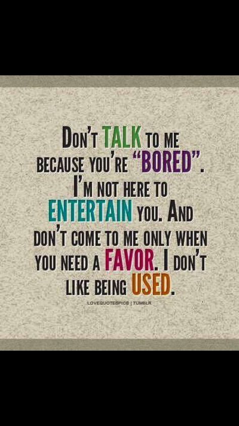 Don't talk to me when you're bored.... Funny Texts To Boyfriend, Left Me Quotes, Texts To Boyfriend, Dont Talk, Fake Friend Quotes, One Word Quotes, Boyfriend Texts, Minion Quotes, Fake Friends