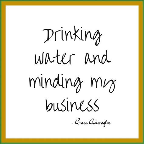 Drinking Water And Minding My Business, Drinking My Water And Minding My Business, Drink Water And Mind Your Business, Business Drinks, Lady Tips, Minding My Business, Water Board, Motivational Board, Mind Your Business