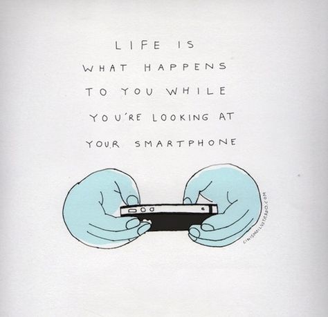 "Life is what happens when you're busy making plans." | 21 Classic Quotes Reimagined For The Millennial Generation Smart Phone, Life Is, Smartphone