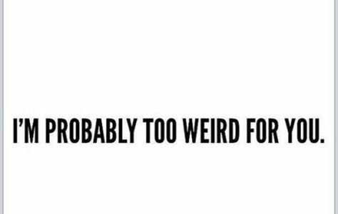 I'm too weird for myself sometimes. I’m Weird, Im Weird Quotes, Im Weird, Words Of Wisdom Quotes, Crazy Quotes, Don't Judge Me, Different Quotes, Totally Me, Insightful Quotes