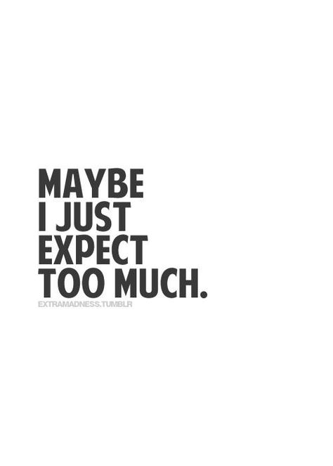 Quotes On Expectations Feelings, Not Expecting Quotes Relationships, High Expectations Quotes Relationships, Quotes About High Expectations, Always Disappointed Quotes, Too High Expectations Quotes, Expectations Hurted Quotes Feeling, Disappointed In Myself Quotes, High Expectations Quotes